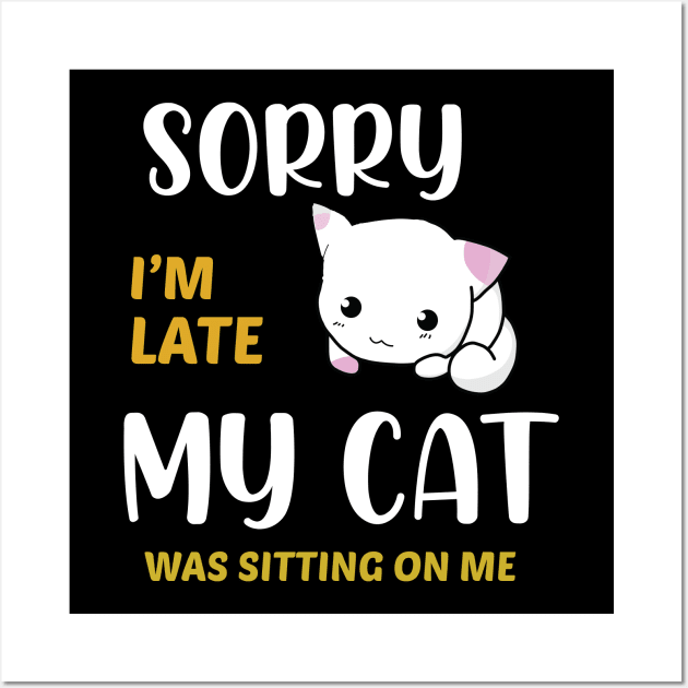 sorry i'm late my cat was sitting on me Wall Art by tedd